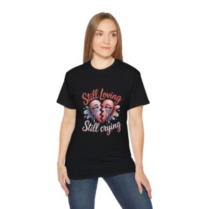 A Unique Lover Custom Design, Still Loving Still Crying Unisex Tee